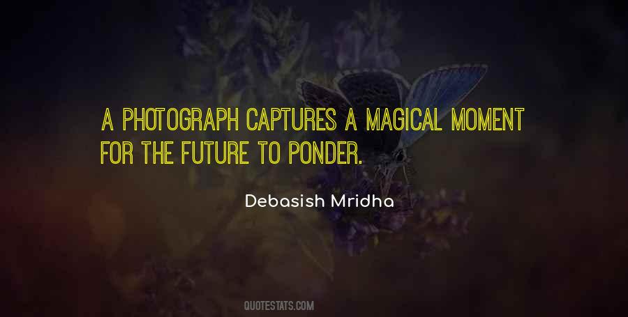 Capture Magical Moments Quotes #1386458