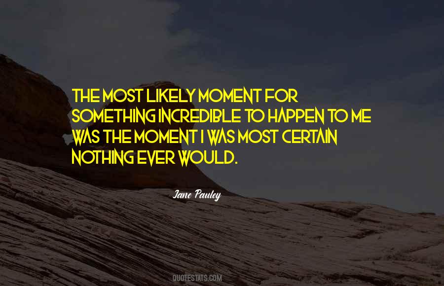 Quotes About Incredible Moments #1362185