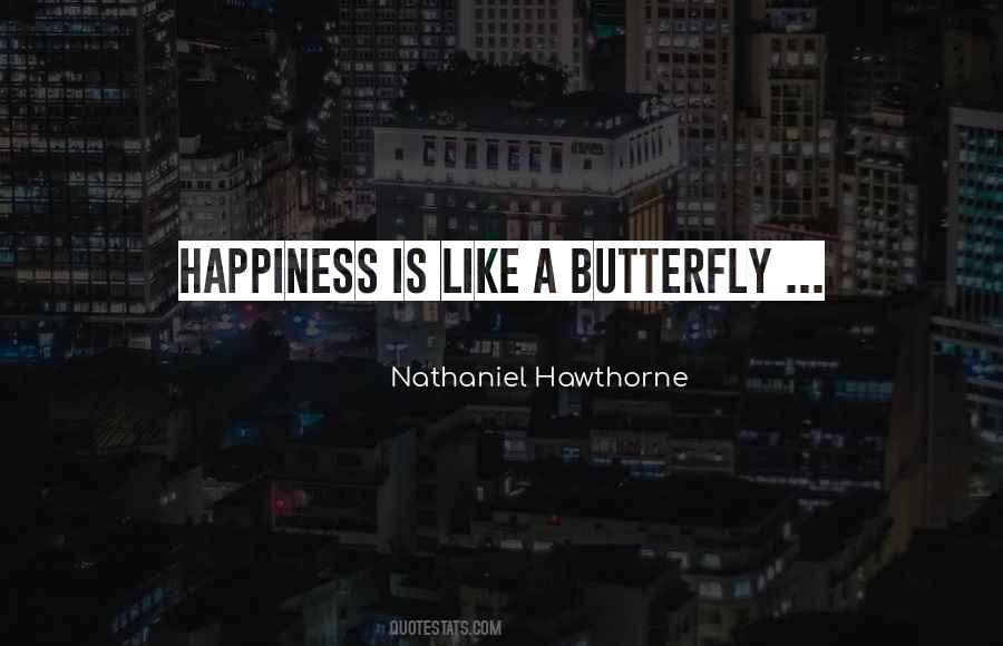 Quotes About Happiness Is Like A Butterfly #500007