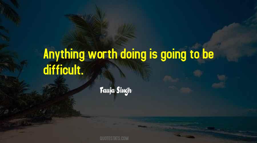 Quotes About Anything Worth Doing #1509595