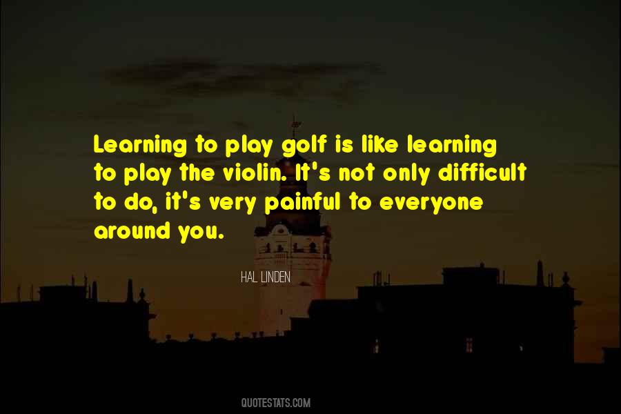 Quotes About Learning To Play Golf #1009815