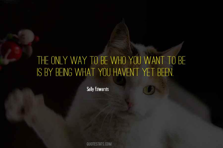 Quotes About Being Who You Want To Be #1713707