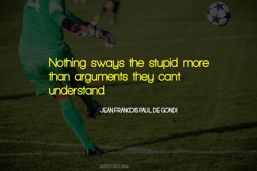 Quotes About Stupid Arguments #1716282