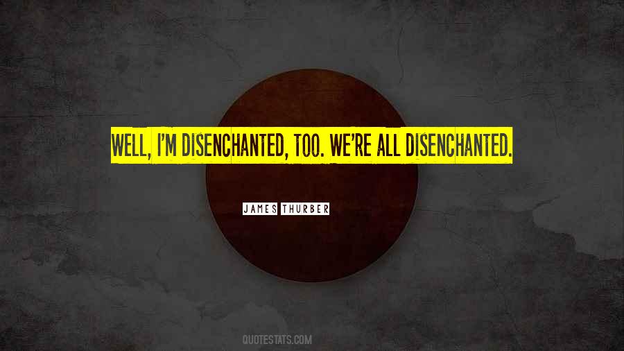 Quotes About Disenchanted #177814