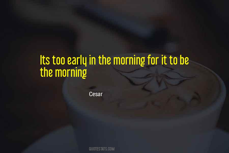 Quotes About Too Early #1639345