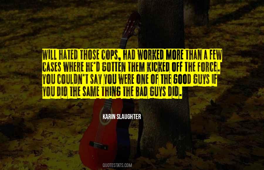 Quotes About Good Guys Gone Bad #26377