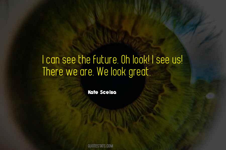 Quotes About See The Future #324491