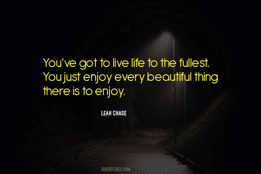 Quotes About Enjoy Life To The Fullest #1760069