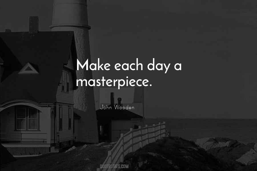 Make Each Day Your Masterpiece Quotes #1098967