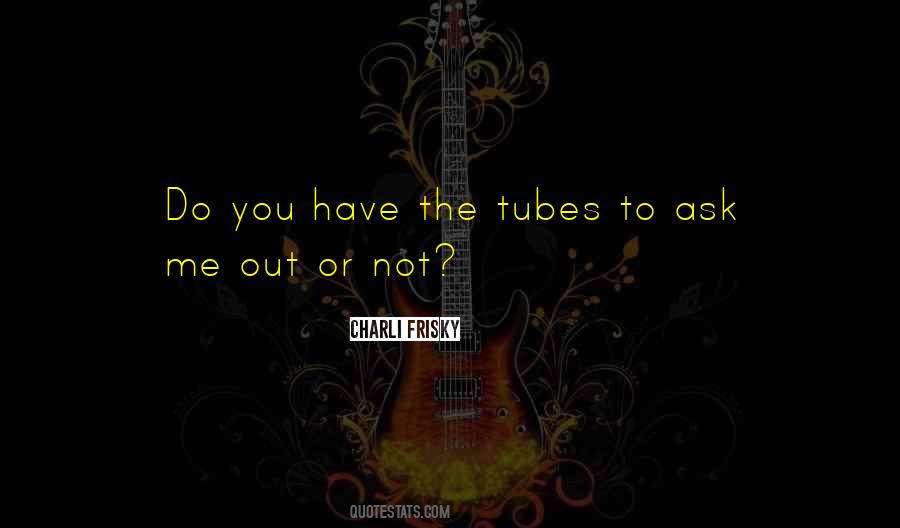 Quotes About Tubes #289792