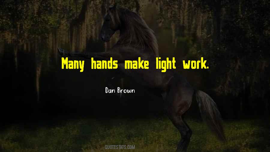 Quotes About Many Hands #76189