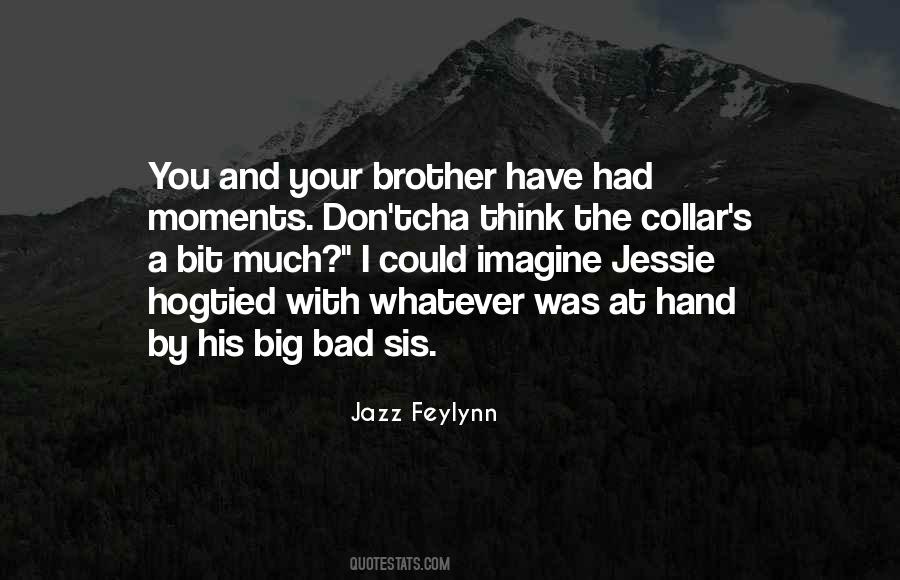 Big Bad Sis Quotes #505201