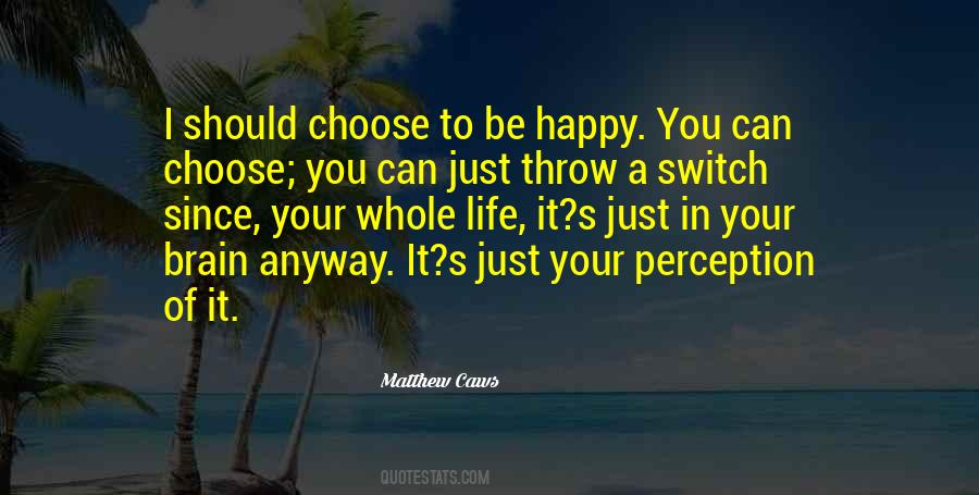 Quotes About I Choose To Be Happy #1777564