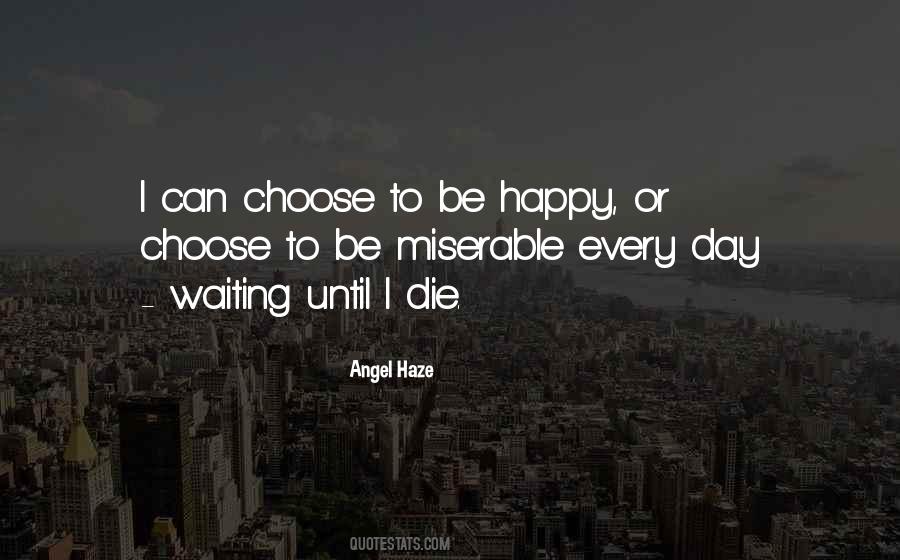 Quotes About I Choose To Be Happy #360353