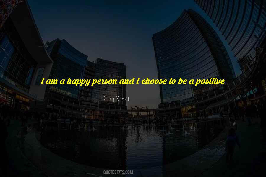 Quotes About I Choose To Be Happy #447650