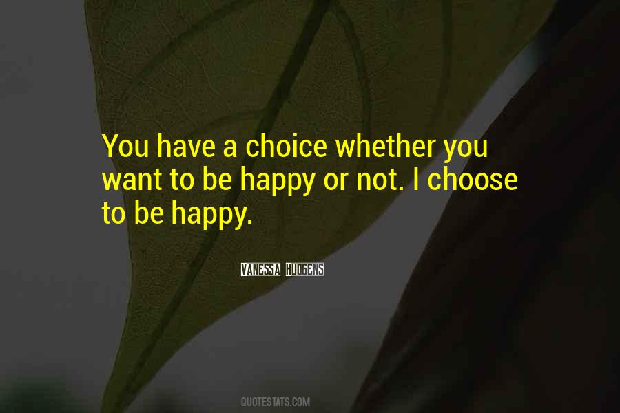 Quotes About I Choose To Be Happy #562728