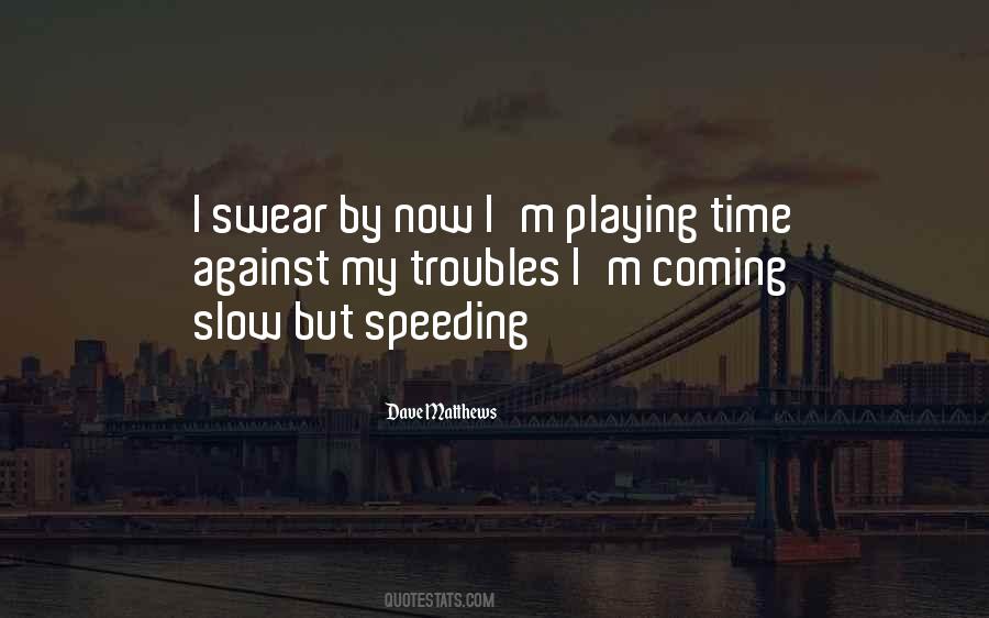 Quotes About Speeding Up Time #549120