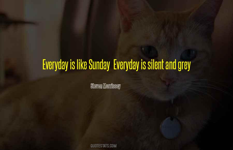 Everyday Is Like Sunday Quotes #245359