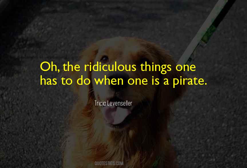 Quotes About Ridiculous Things #1410304