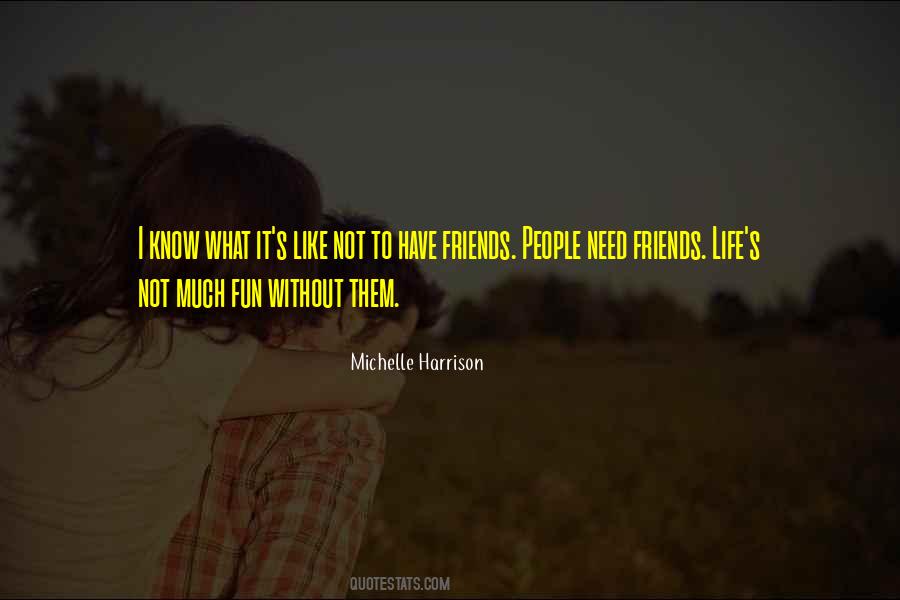 Quotes About Without Friends #261552