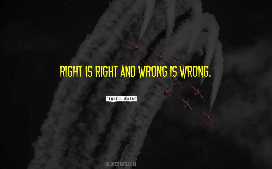 Quotes About Right Is Right And Wrong Is Wrong #215836