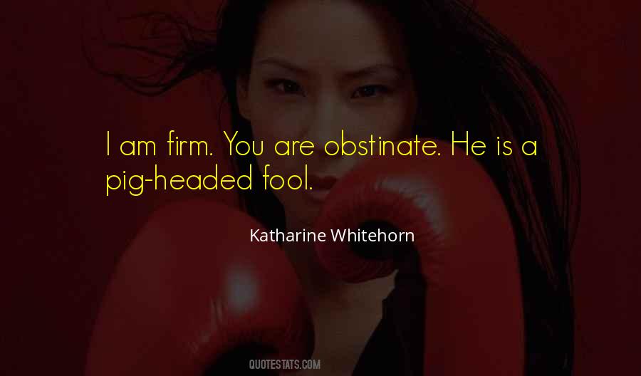 Quotes About Obstinate #519160