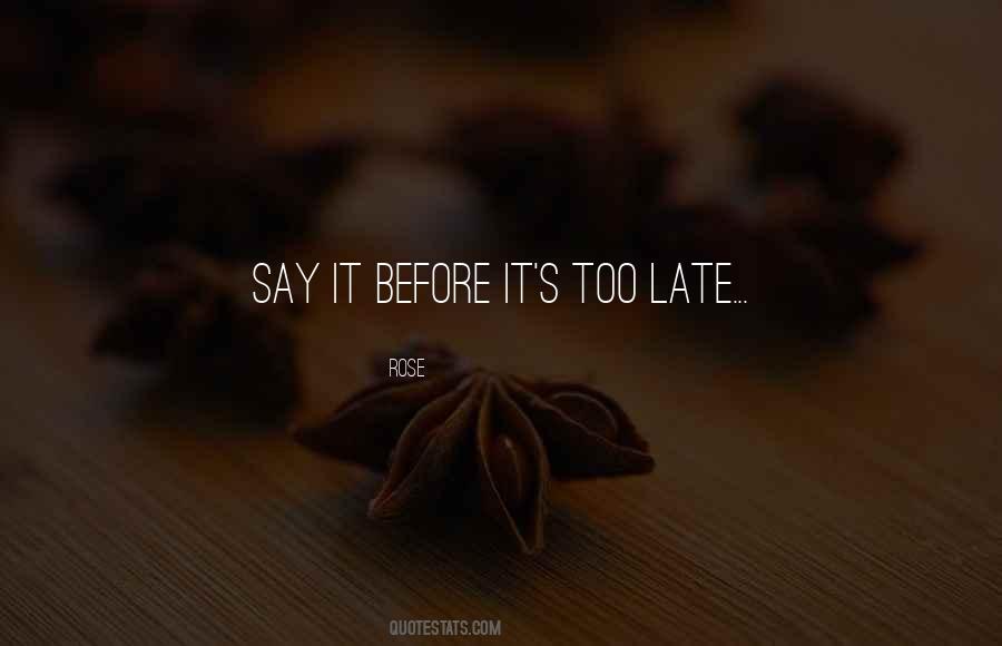 Quotes About Before It's Too Late #1024171