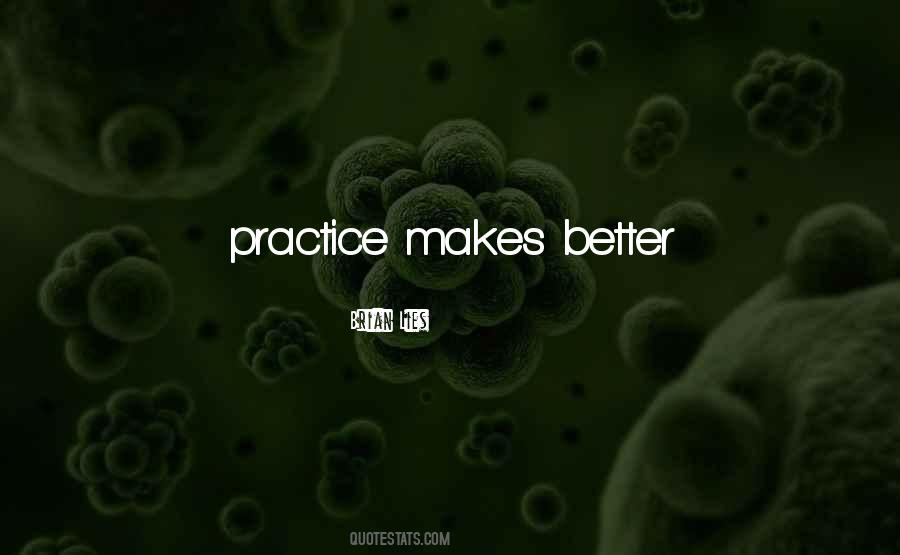 Practice Makes You Better Quotes #882557