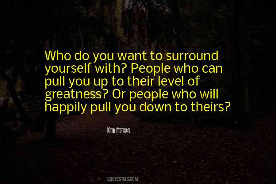 Surround Yourself With People Quotes #764202