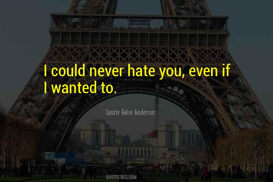 I Could Never Hate You Quotes #671350