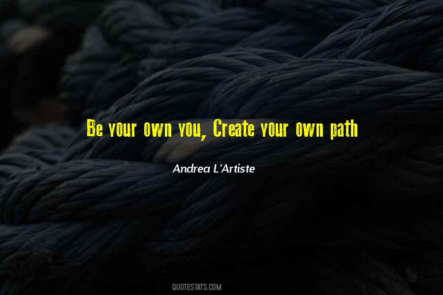 Create Your Own Path Quotes #1303492