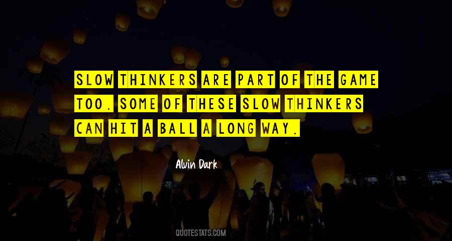 Quotes About Slow Thinkers #1314328