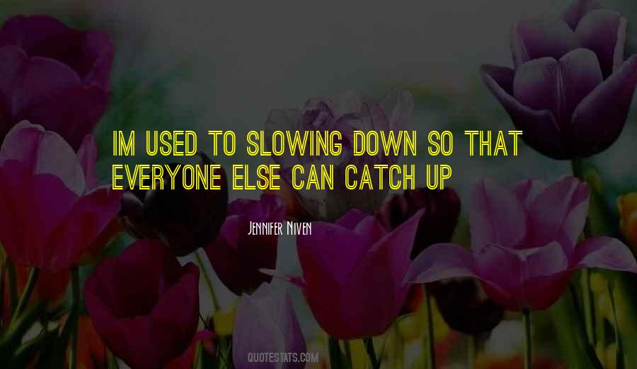 Quotes About Slowing Down #1294322