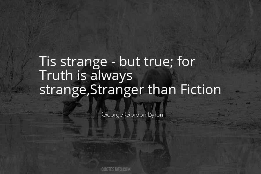 Truth Is Stranger Quotes #1682255