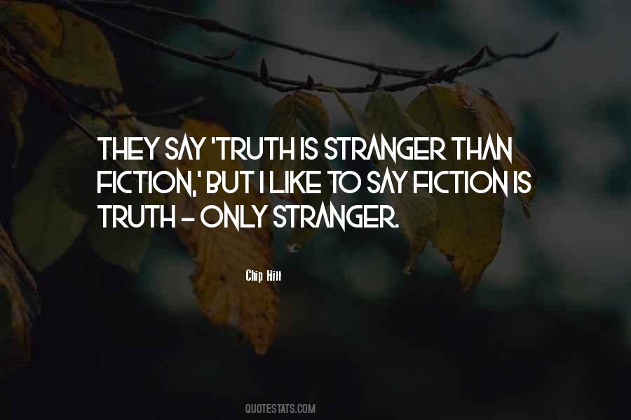 Truth Is Stranger Quotes #281607