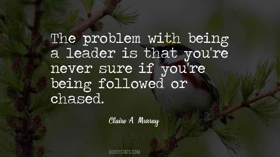 Quotes About Being A Leader #1155430