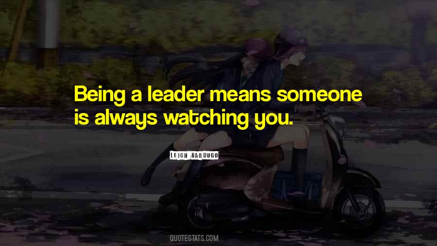 Quotes About Being A Leader #1272321