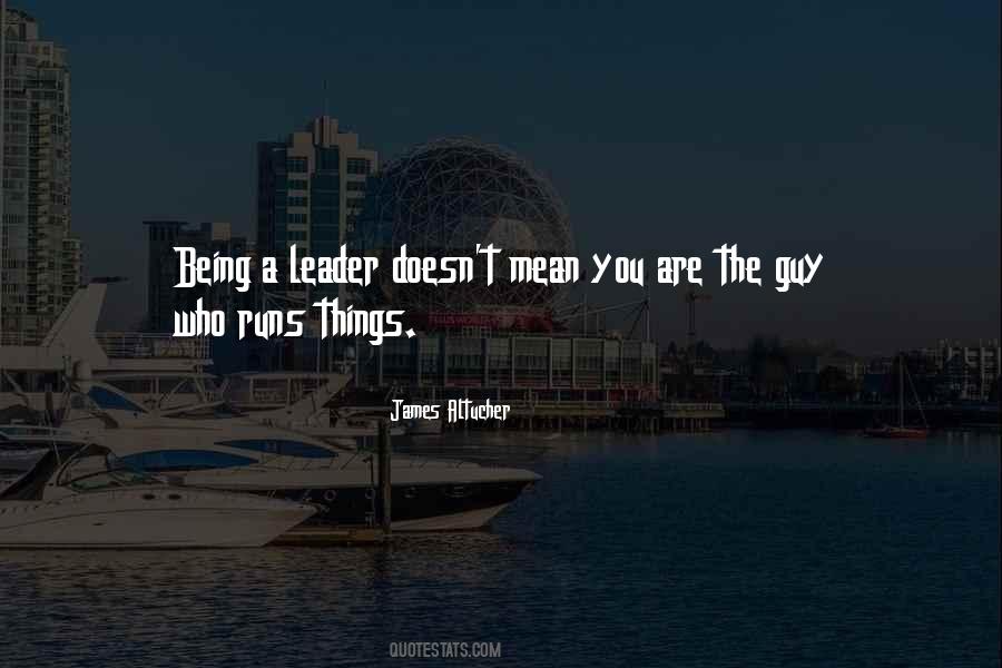 Quotes About Being A Leader #916064