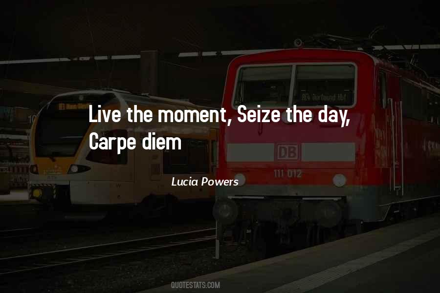Quotes About Seize The Moment #797435