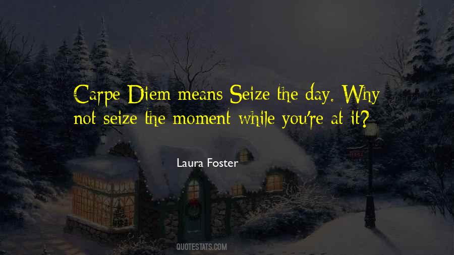 Quotes About Seize The Moment #968166