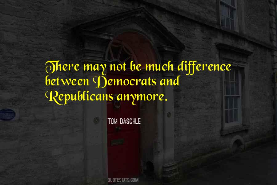 Quotes About Differences Between Republicans And Democrats #363541