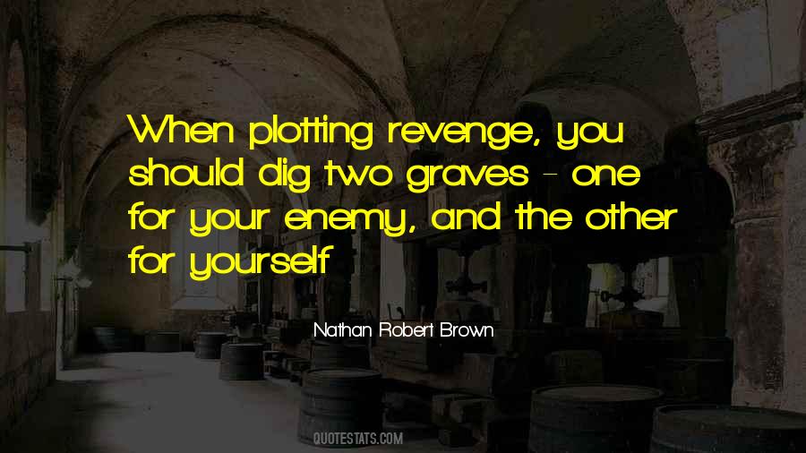 Quotes About Revenge Dig Two Graves #1320044
