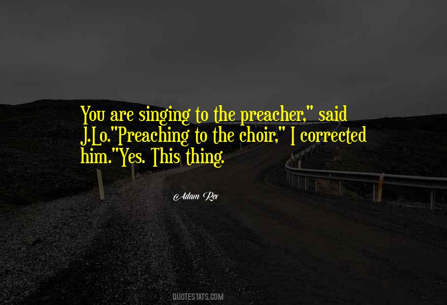 Quotes About Preaching To The Choir #1357185