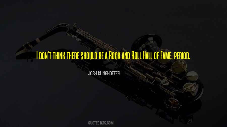 Quotes About Rock And Roll Hall Of Fame #576902
