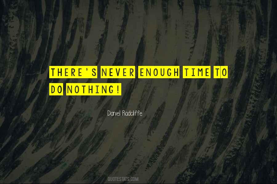 Quotes About Never Enough Time #426266