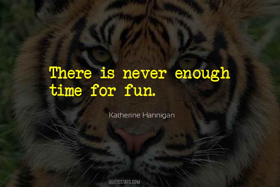 Quotes About Never Enough Time #809076