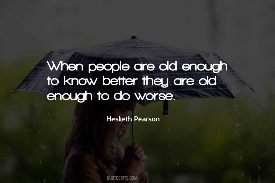 Quotes About Old Enough To Know Better #1527496