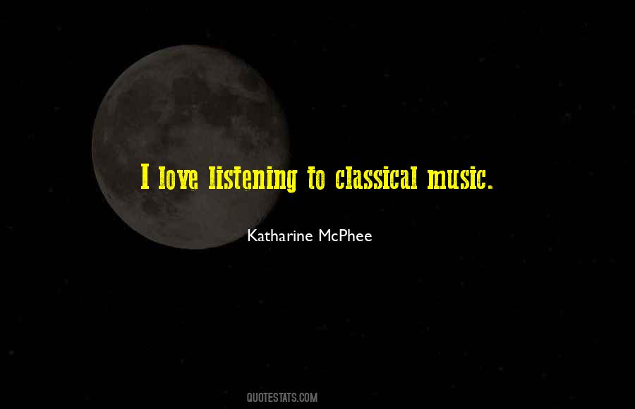 Quotes About Listening To Classical Music #280706