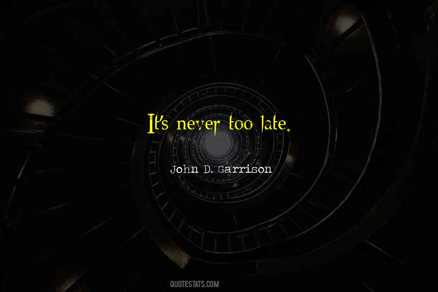 Quotes About It's Never Too Late #1070599