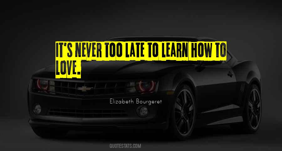 Quotes About It's Never Too Late #561141